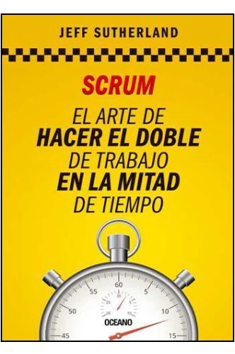 Scrum: El arte de hacer el doble de trabajo en la mitad de tiempo